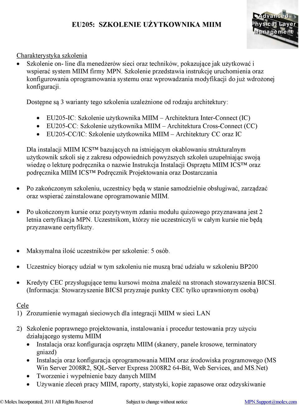 Dostępne są 3 warianty tego szkolenia uzależnione od rodzaju architektury: EU205-IC: Szkolenie użytkownika MIIM Architektura Inter-Connect (IC) EU205-CC: Szkolenie użytkownika MIIM Architektura