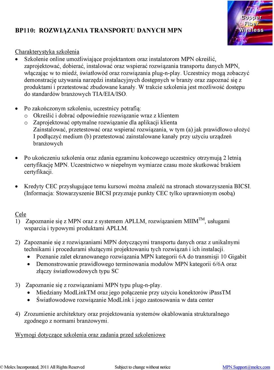 Uczestnicy mogą zobaczyć demonstrację używania narzędzi instalacyjnych dostępnych w branży oraz zapoznać się z produktami i przetestować zbudowane kanały.