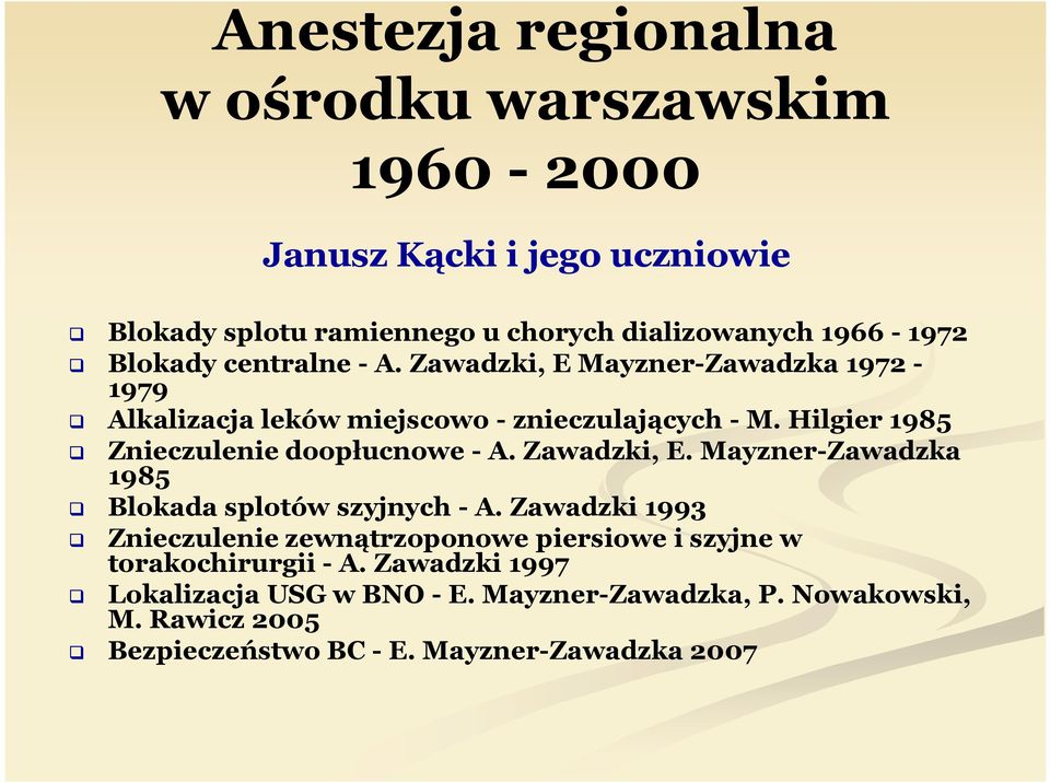 Hilgier 1985 Znieczulenie doopłucnowe - A. Zawadzki, E. Mayzner-Zawadzka 1985 Blokada splotów szyjnych - A.