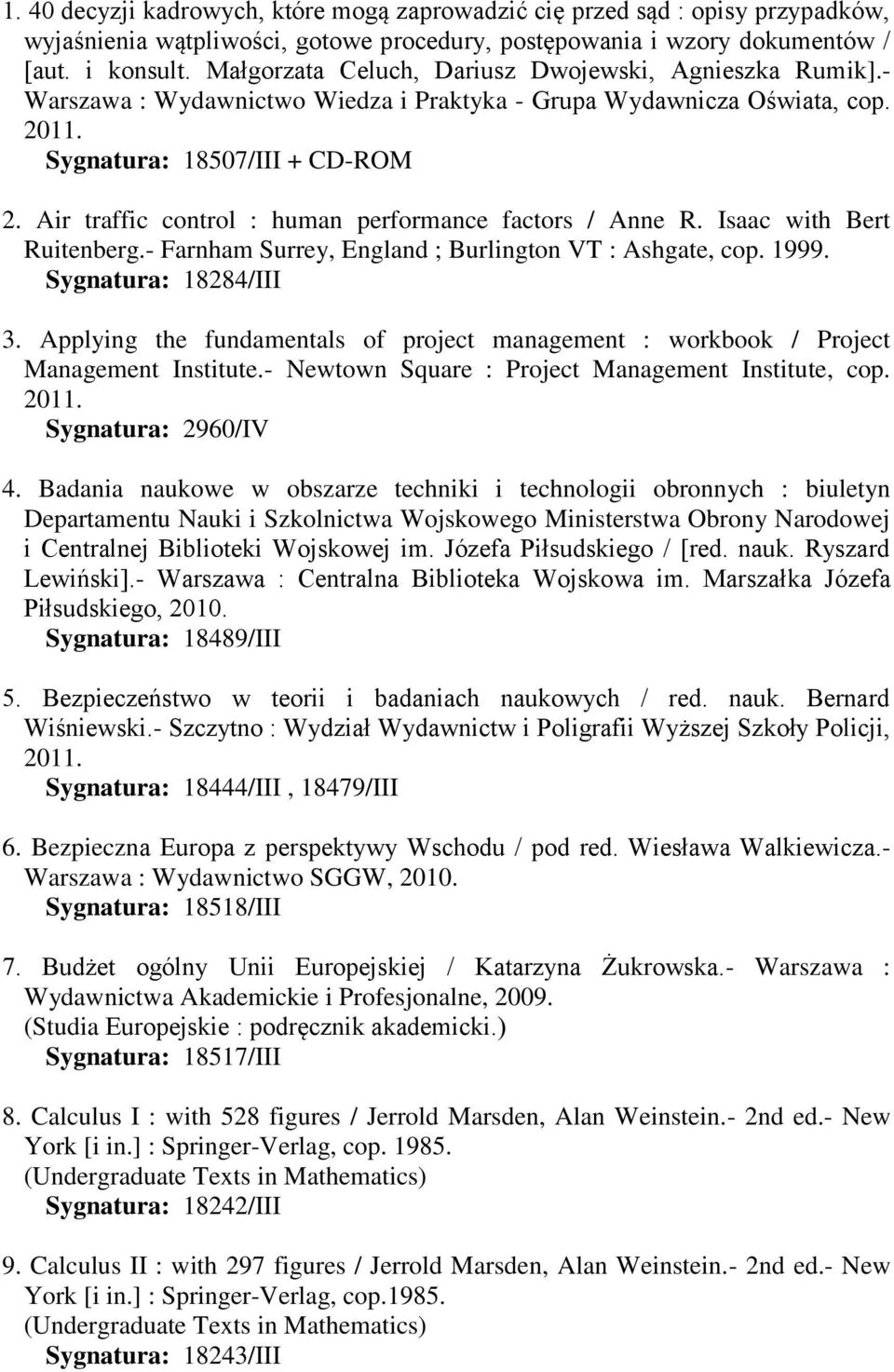 Air traffic control : human performance factors / Anne R. Isaac with Bert Ruitenberg.- Farnham Surrey, England ; Burlington VT : Ashgate, cop. 1999. Sygnatura: 18284/III 3.