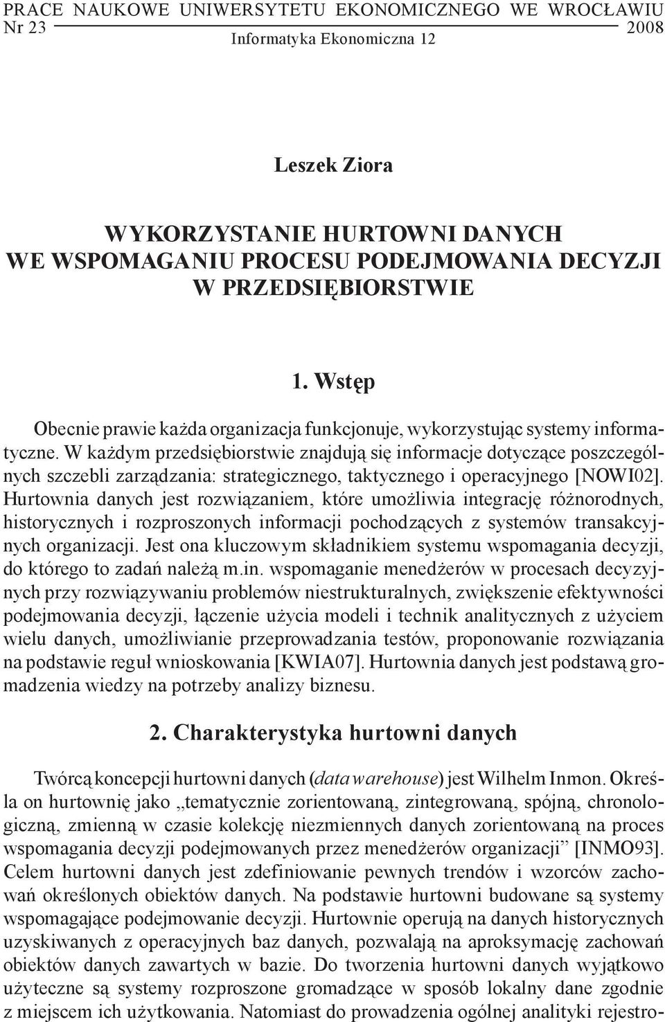 W każdym przedsiębiorstwie znajdują się informacje dotyczące poszczególnych szczebli zarządzania: strategicznego, taktycznego i operacyjnego [NOWI02].