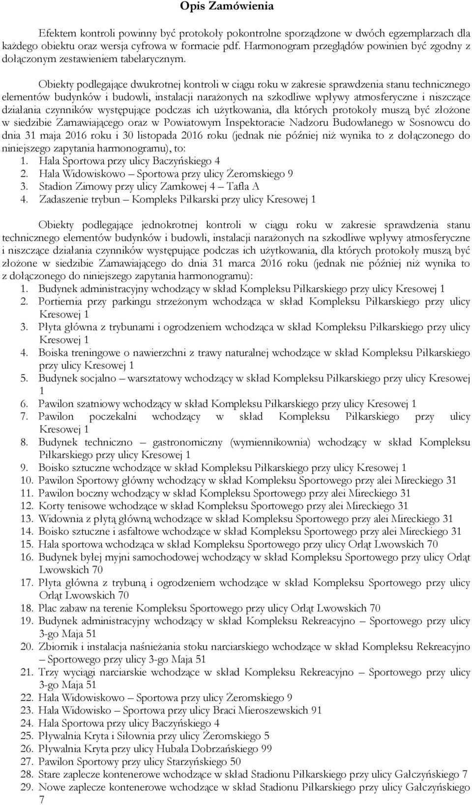 Obiekty podlegające dwukrotnej kontroli w ciągu roku w zakresie sprawdzenia stanu technicznego elementów budynków i budowli, instalacji narażonych na szkodliwe wpływy atmosferyczne i niszczące