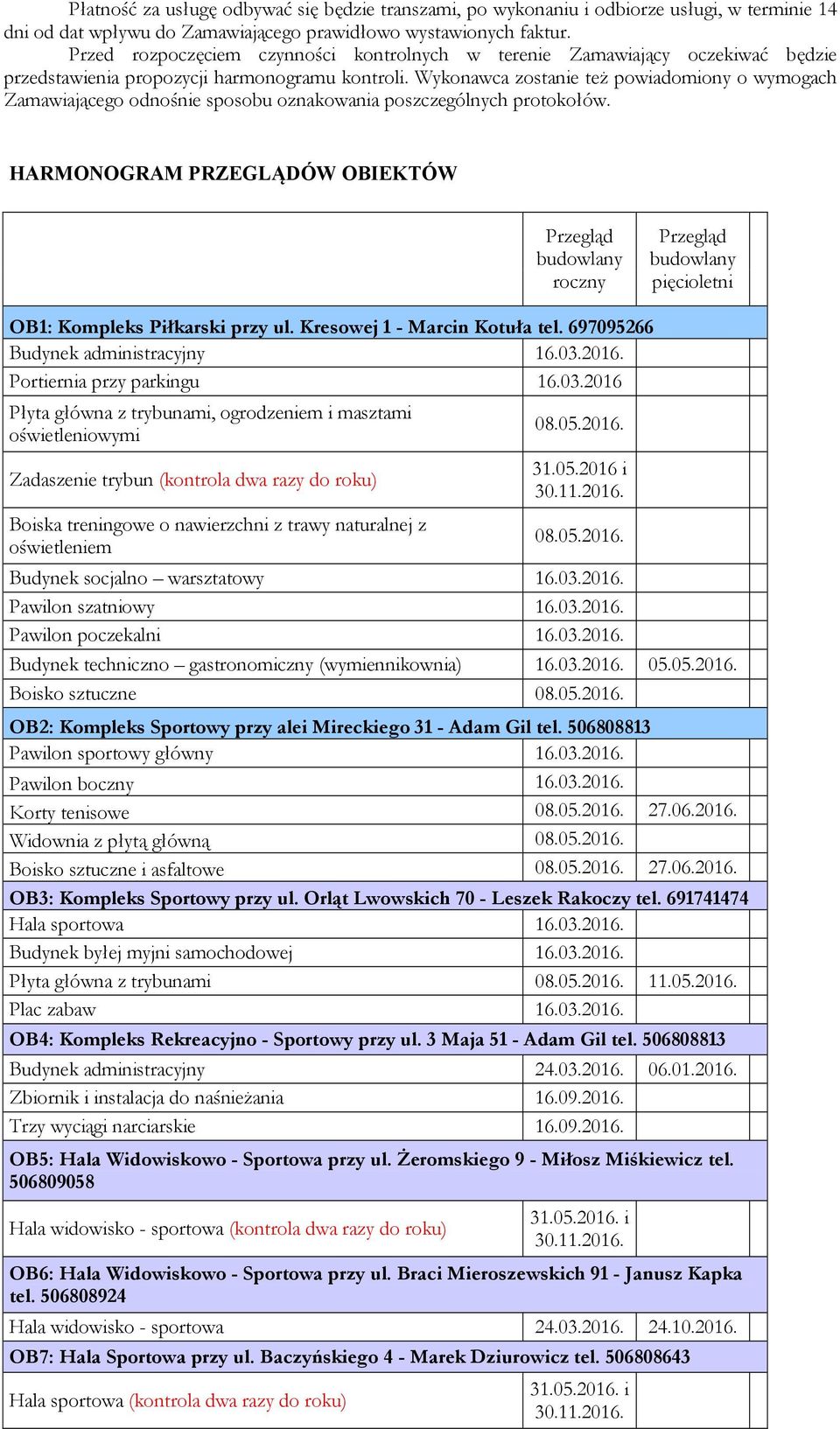 Wykonawca zostanie też powiadomiony o wymogach Zamawiającego odnośnie sposobu oznakowania poszczególnych protokołów.