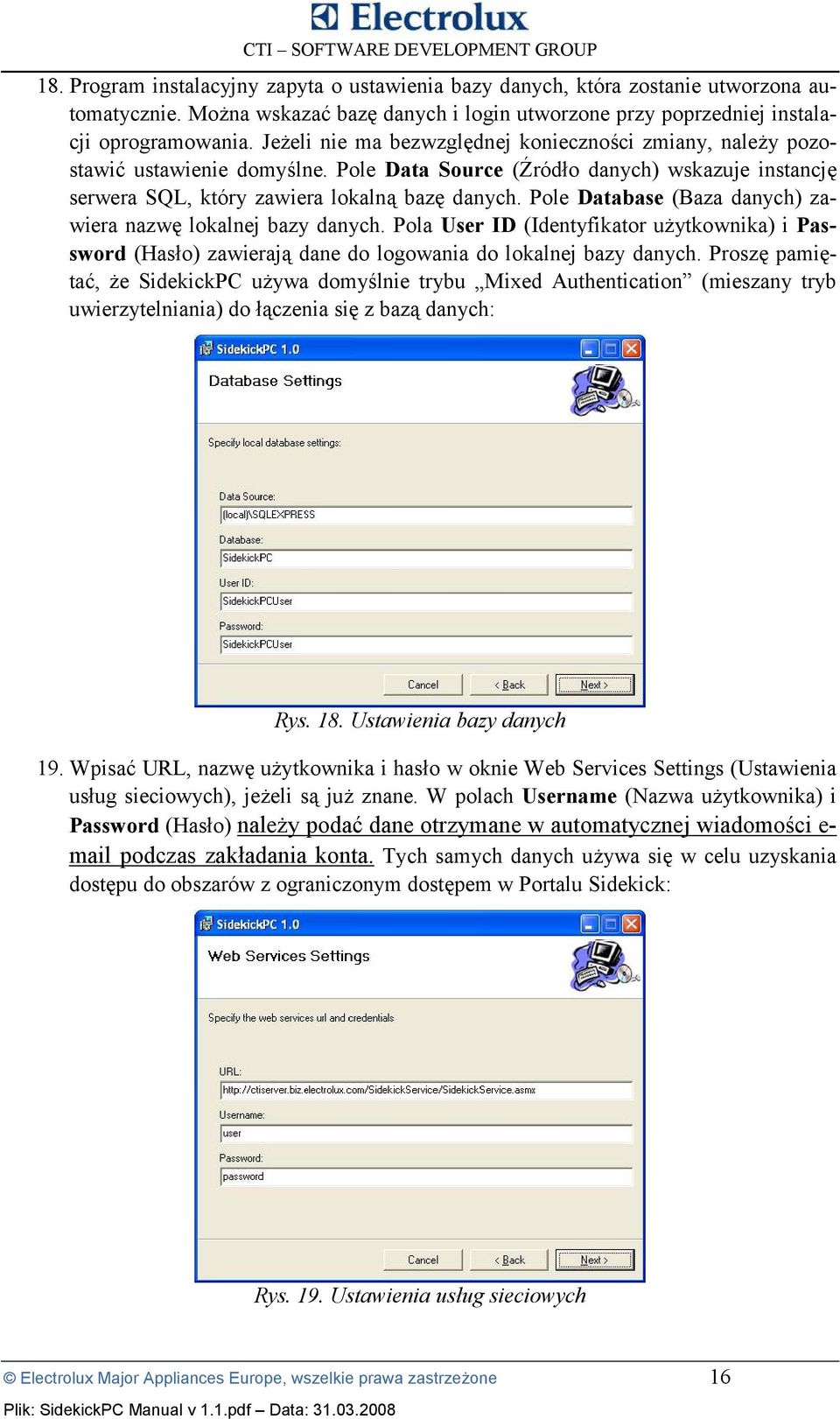 Pole Database (Baza danych) zawiera nazw= lokalnej bazy danych. Pola User ID (Identyfikator uoytkownika) i Password (Has4o) zawieraj5 dane do logowania do lokalnej bazy danych.