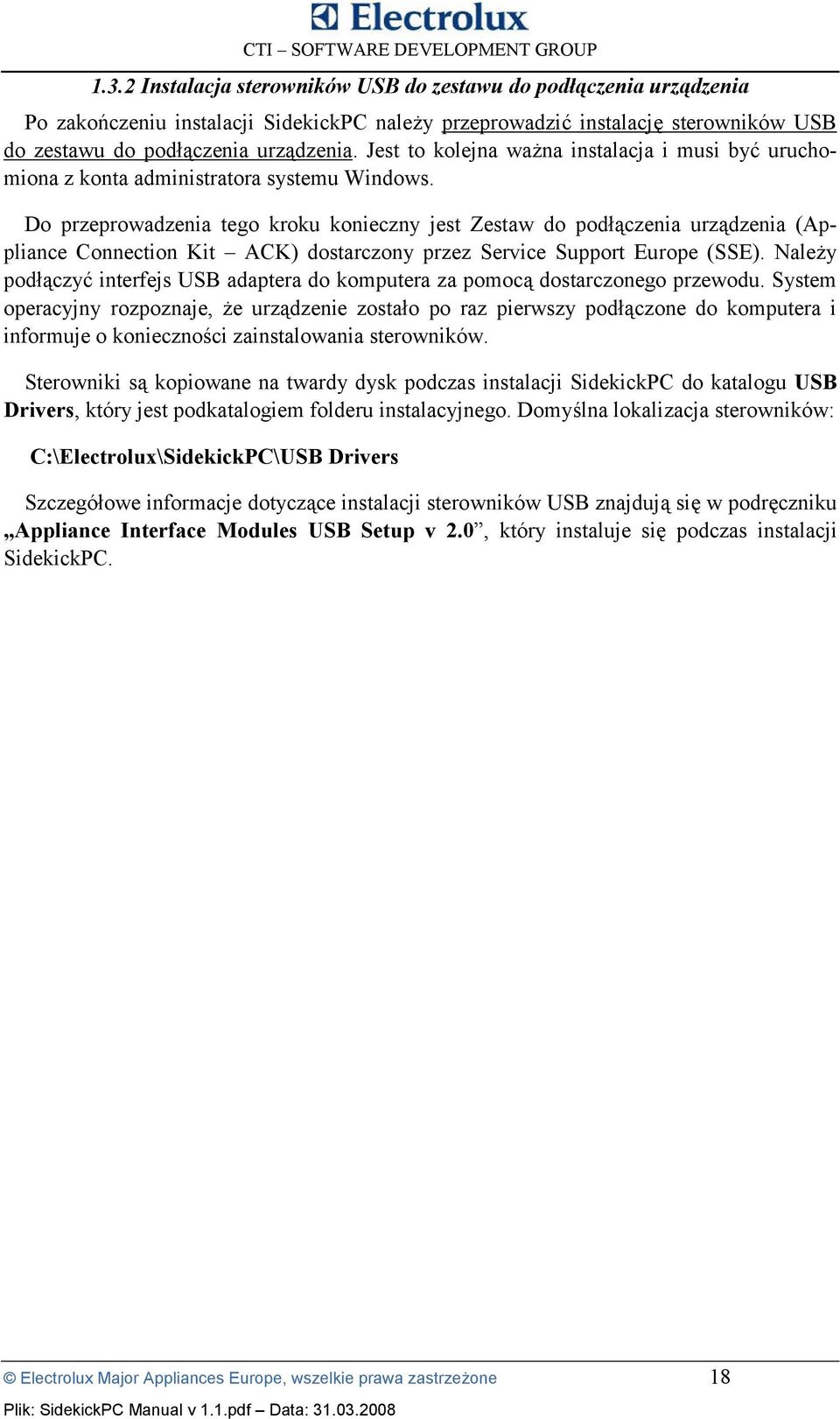 Do przeprowadzenia tego kroku konieczny jest Zestaw do pod45czenia urz5dzenia (Appliance Connection Kit ACK) dostarczony przez Service Support Europe (SSE).