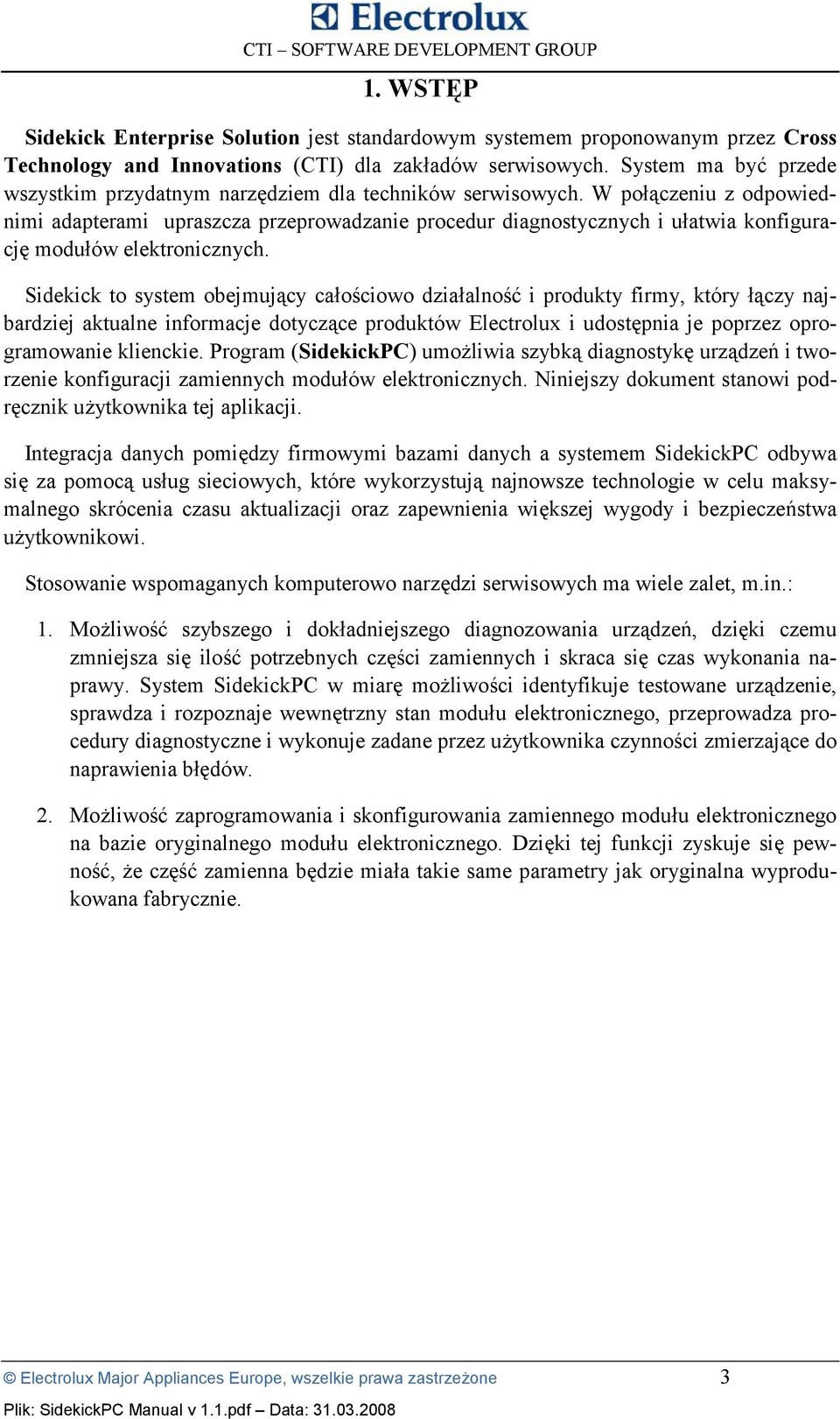 W po45czeniu z odpowiednimi adapterami upraszcza przeprowadzanie procedur diagnostycznych i u4atwia konfiguracj= modu4ów elektronicznych.