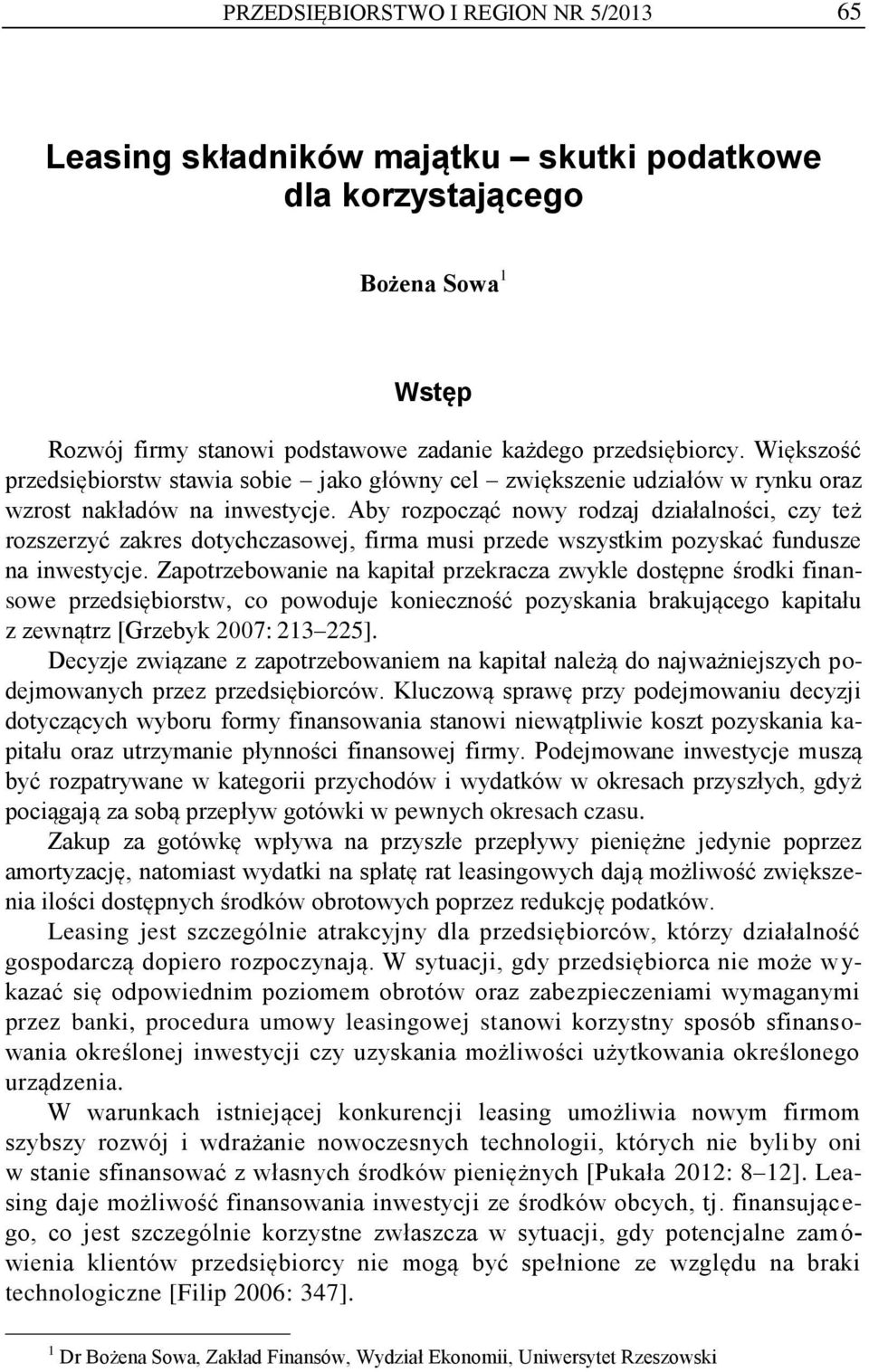 Aby rozpocząć nowy rodzaj działalności, czy też rozszerzyć zakres dotychczasowej, firma musi przede wszystkim pozyskać fundusze na inwestycje.