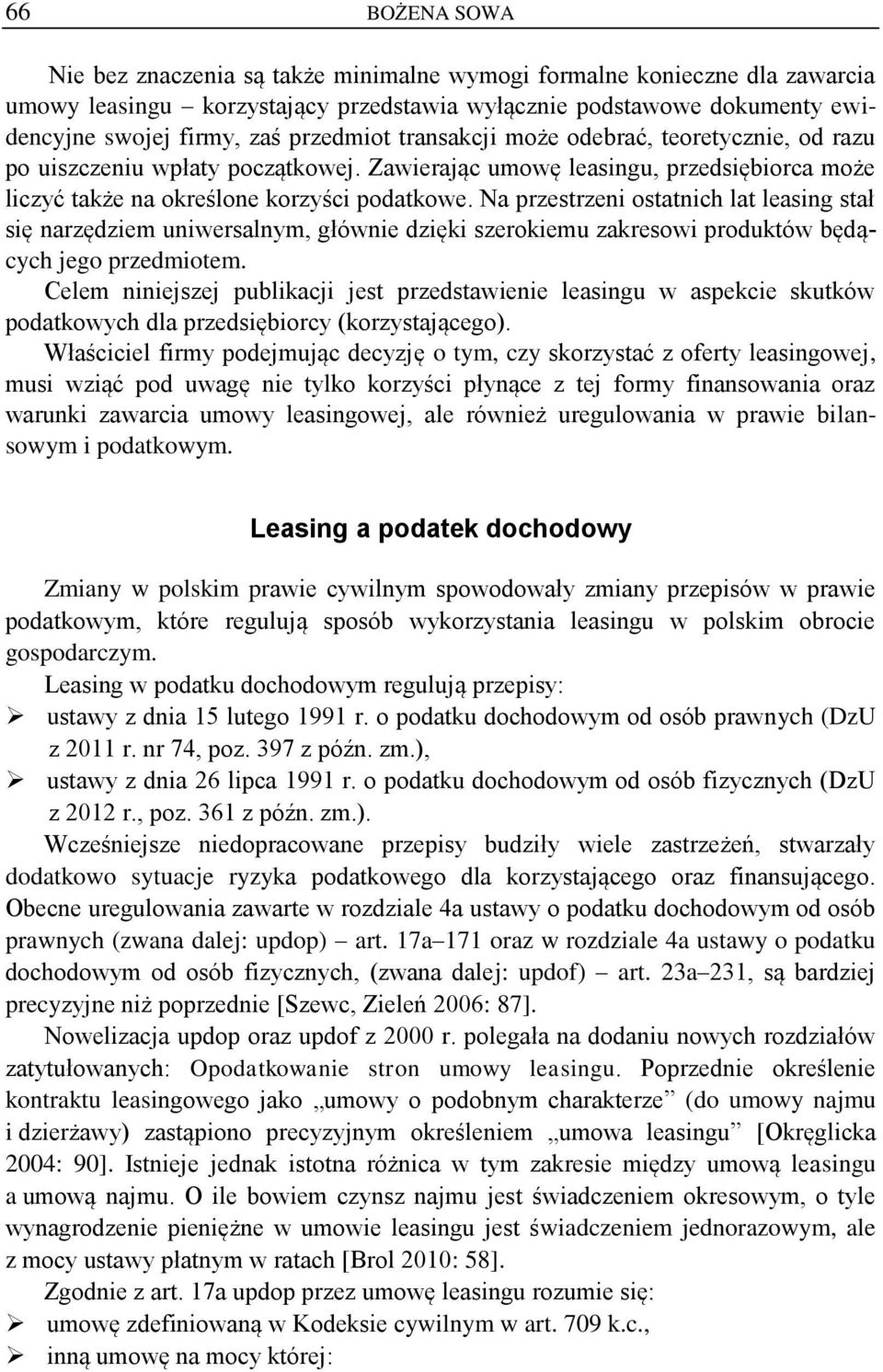 Na przestrzeni ostatnich lat leasing stał się narzędziem uniwersalnym, głównie dzięki szerokiemu zakresowi produktów będących jego przedmiotem.