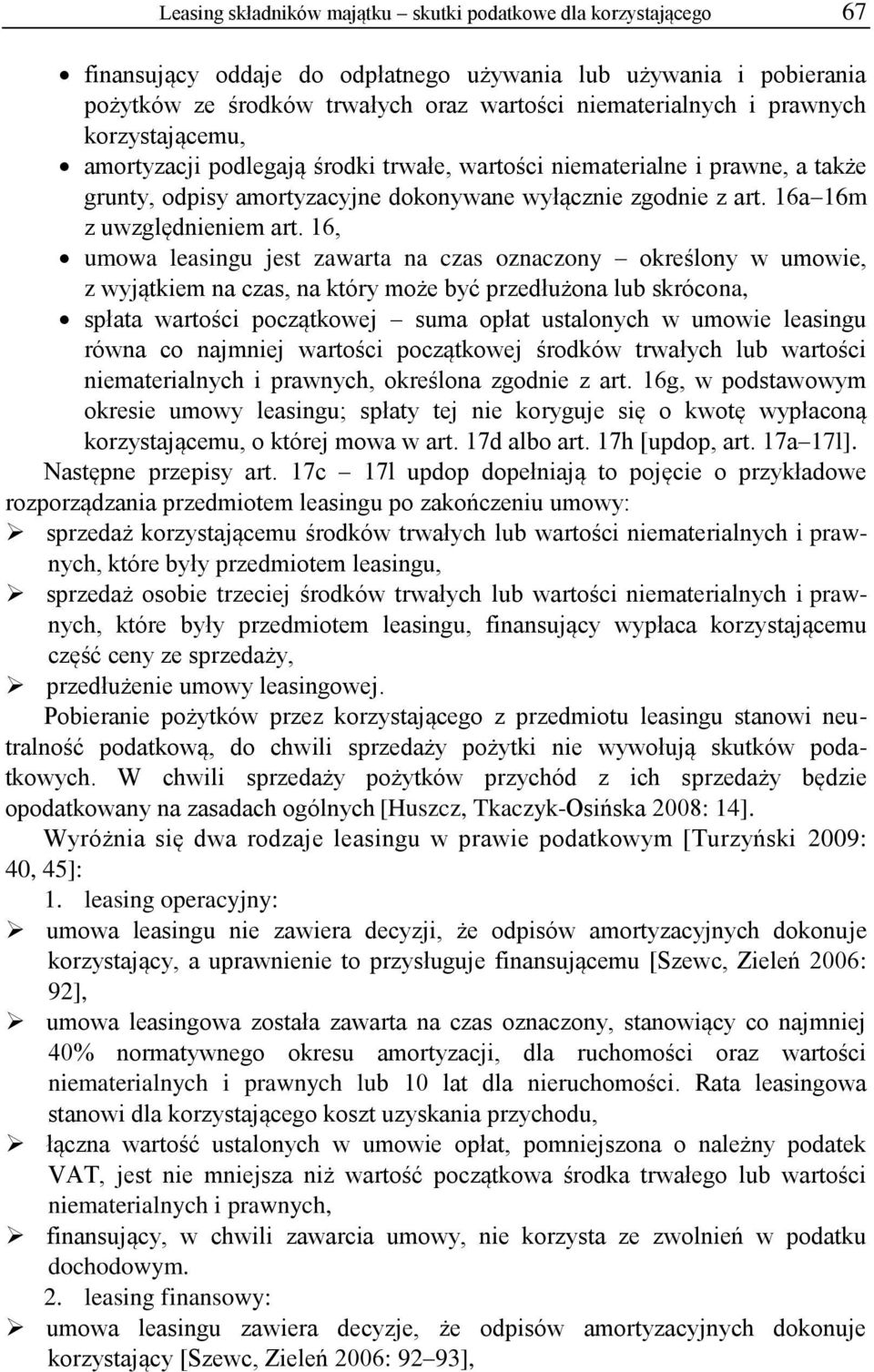 16, umowa leasingu jest zawarta na czas oznaczony określony w umowie, z wyjątkiem na czas, na który może być przedłużona lub skrócona, spłata wartości początkowej suma opłat ustalonych w umowie