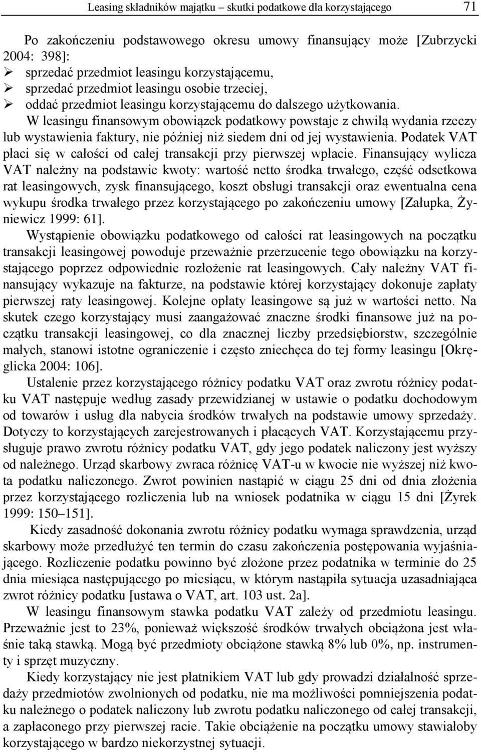 W leasingu finansowym obowiązek podatkowy powstaje z chwilą wydania rzeczy lub wystawienia faktury, nie później niż siedem dni od jej wystawienia.