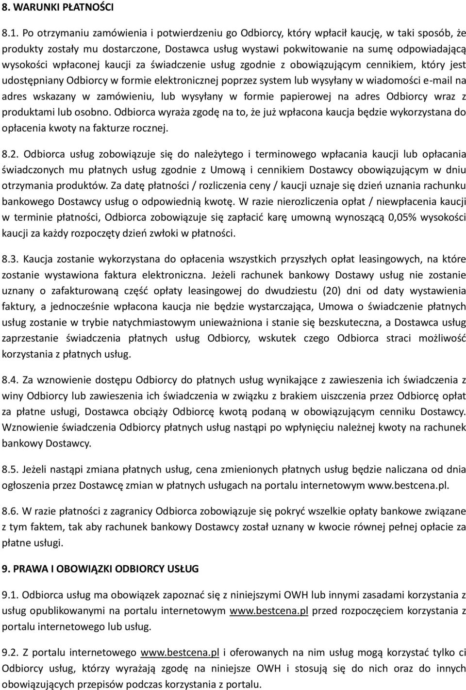 wpłaconej kaucji za świadczenie usług zgodnie z obowiązującym cennikiem, który jest udostępniany Odbiorcy w formie elektronicznej poprzez system lub wysyłany w wiadomości e-mail na adres wskazany w