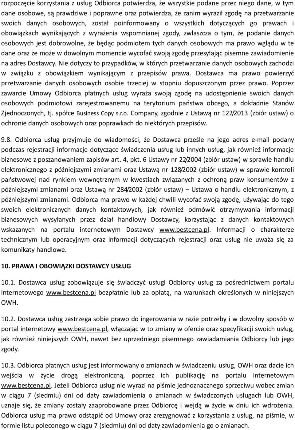 będąc podmiotem tych danych osobowych ma prawo wglądu w te dane oraz że może w dowolnym momencie wycofać swoją zgodę przesyłając pisemne zawiadomienie na adres Dostawcy.