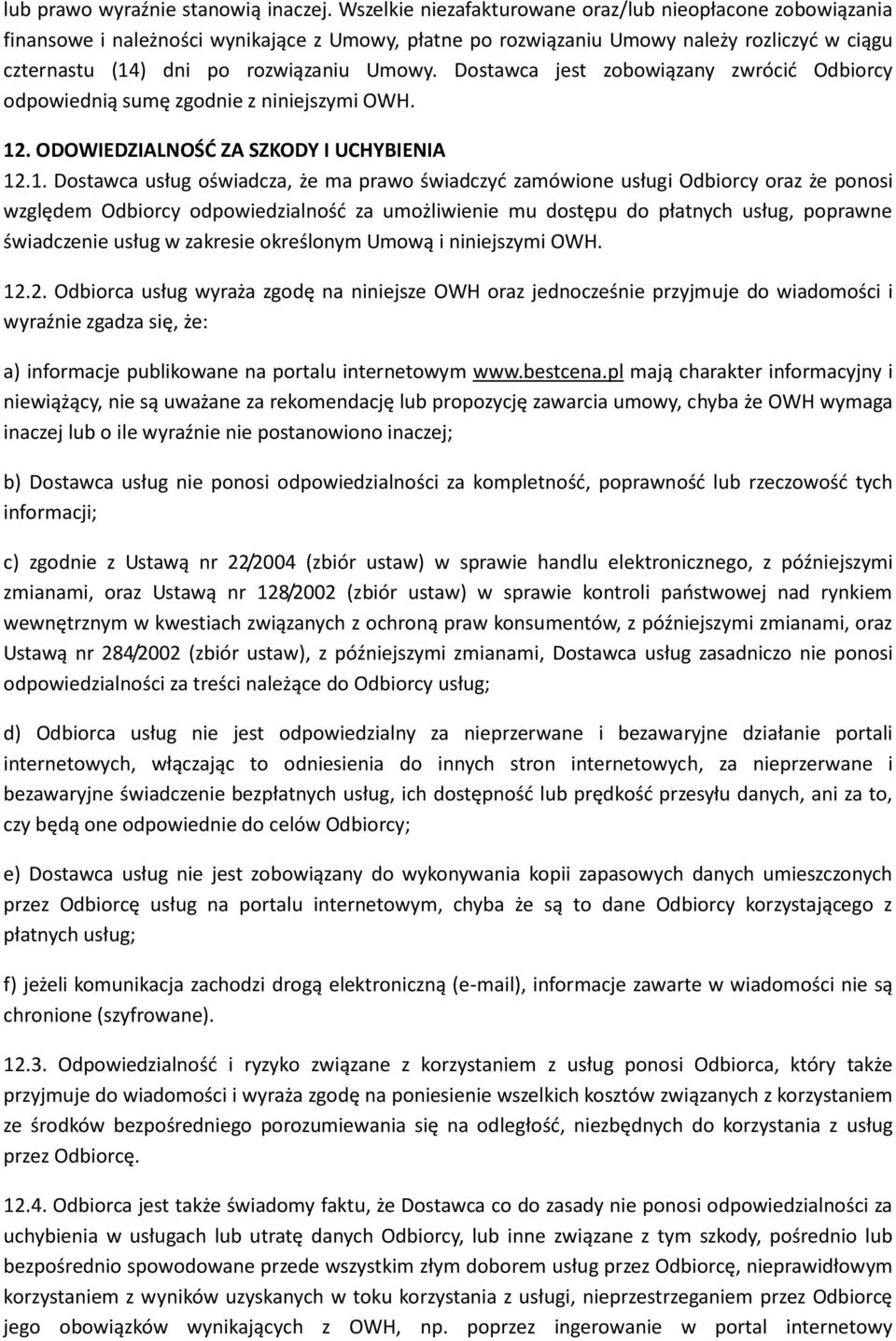 Dostawca jest zobowiązany zwrócić Odbiorcy odpowiednią sumę zgodnie z niniejszymi OWH. 12