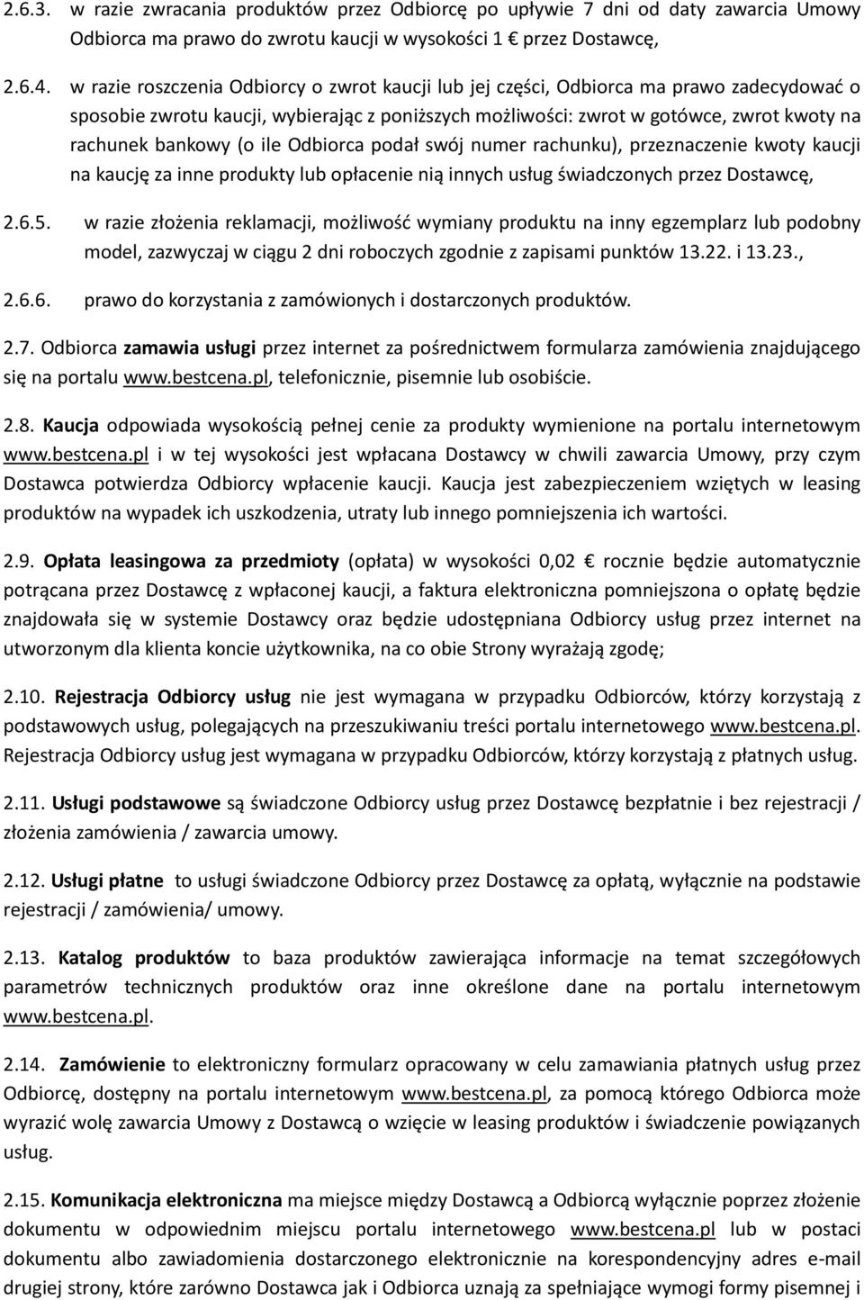 (o ile Odbiorca podał swój numer rachunku), przeznaczenie kwoty kaucji na kaucję za inne produkty lub opłacenie nią innych usług świadczonych przez Dostawcę, 2.6.5.