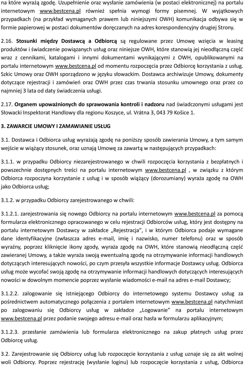 16. Stosunki między Dostawcą a Odbiorcą są regulowane przez Umowę wzięcia w leasing produktów i świadczenie powiązanych usług oraz niniejsze OWH, które stanowią jej nieodłączną część wraz z