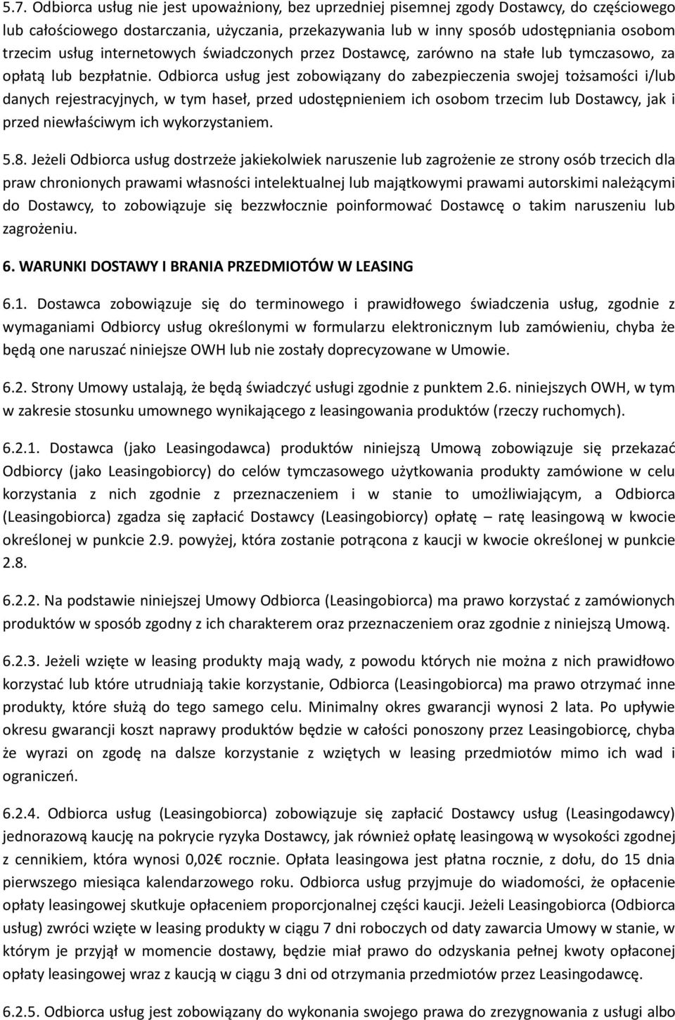 Odbiorca usług jest zobowiązany do zabezpieczenia swojej tożsamości i/lub danych rejestracyjnych, w tym haseł, przed udostępnieniem ich osobom trzecim lub Dostawcy, jak i przed niewłaściwym ich