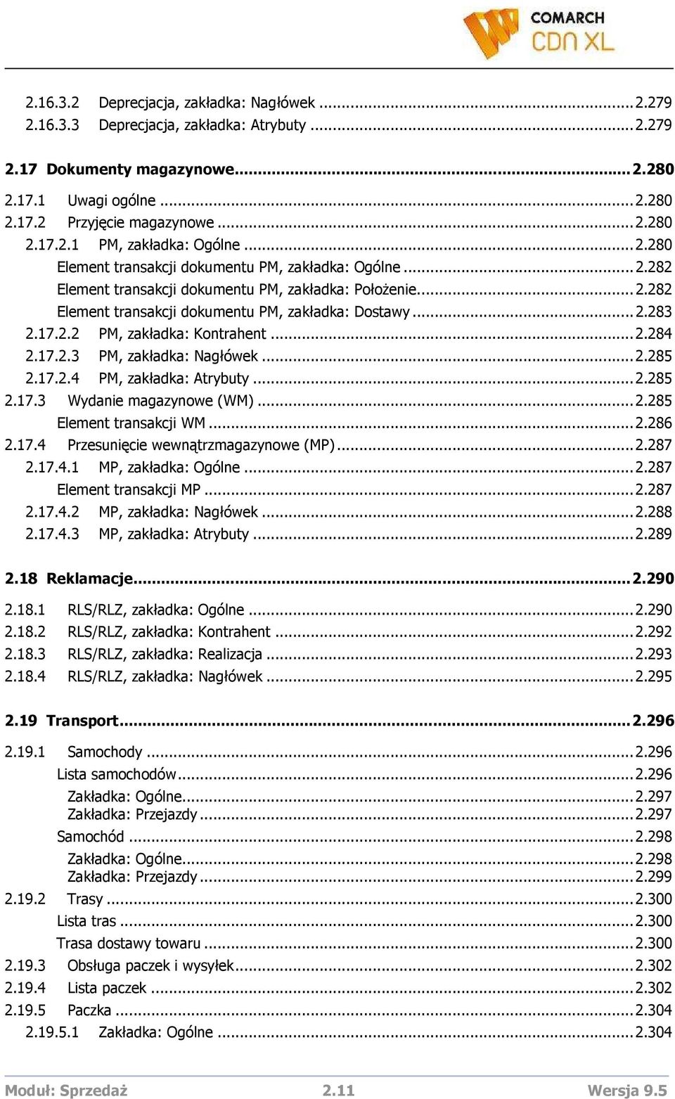 ..2.284 2.17.2.3 PM, zakładka: Nagłówek...2.285 2.17.2.4 PM, zakładka: Atrybuty...2.285 2.17.3 Wydanie magazynowe (WM)...2.285 Element transakcji WM...2.286 2.17.4 Przesunięcie wewnątrzmagazynowe (MP).