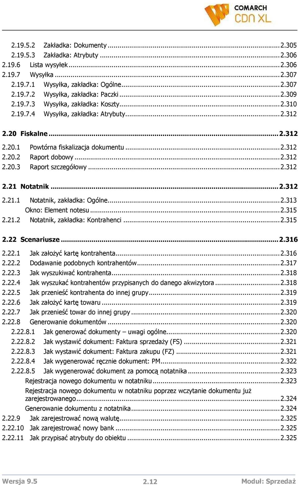 ..2.312 2.21 Notatnik...2.312 2.21.1 Notatnik, zakładka: Ogólne...2.313 Okno: Element notesu...2.315 2.21.2 Notatnik, zakładka: Kontrahenci...2.315 2.22 Scenariusze...2.316 2.22.1 Jak załoŝyć kartę kontrahenta.