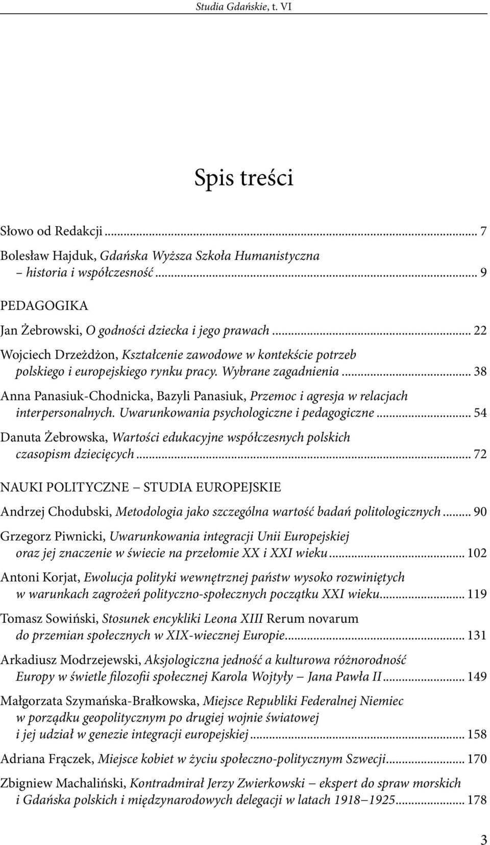 .. 38 Anna Panasiuk-Chodnicka, Bazyli Panasiuk, Przemoc i agresja w relacjach interpersonalnych. Uwarunkowania psychologiczne i pedagogiczne.