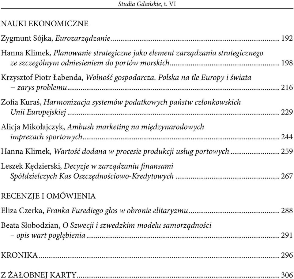 Polska na tle Europy i świata zarys problemu... 216 Zofia Kuraś, Harmonizacja systemów podatkowych państw członkowskich Unii Europejskiej.