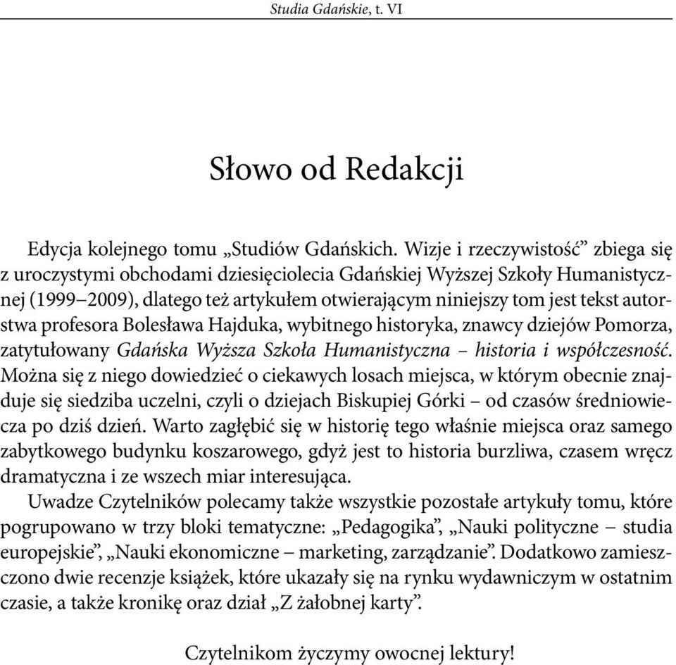 profesora Bolesława Hajduka, wybitnego historyka, znawcy dziejów Pomorza, zatytułowany Gdańska Wyższa Szkoła Humanistyczna historia i współczesność.