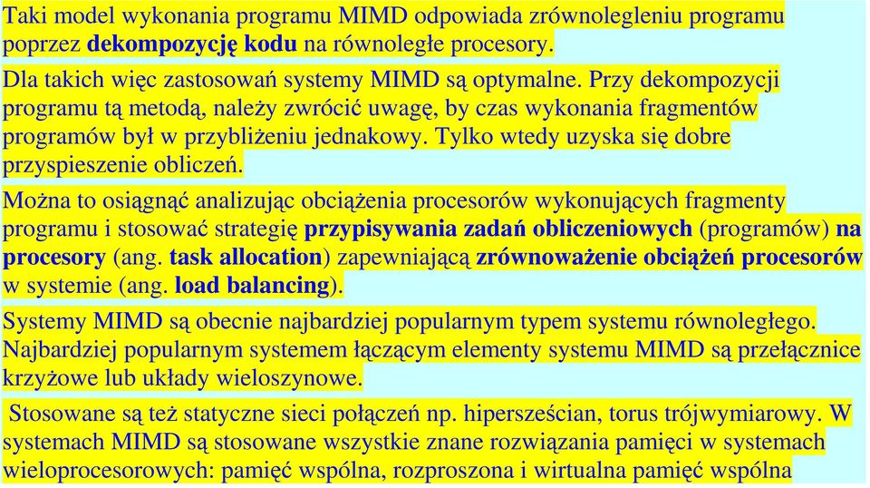 Można to osiągnąć analizując obciążenia procesorów wykonujących fragmenty programu i stosować strategię przypisywania zadań obliczeniowych (programów) na procesory (ang.