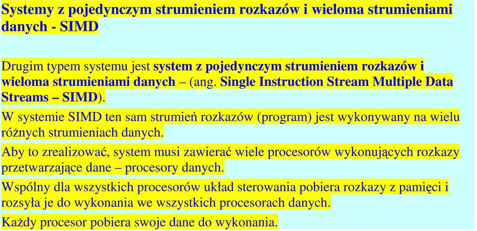 W systemie SIMD ten sam strumień rozkazów (program) jest wykonywany na wielu różnych strumieniach danych.