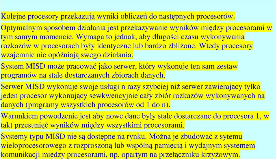 System MISD może pracować jako serwer, który wykonuje ten sam zestaw programów na stale dostarczanych zbiorach danych.