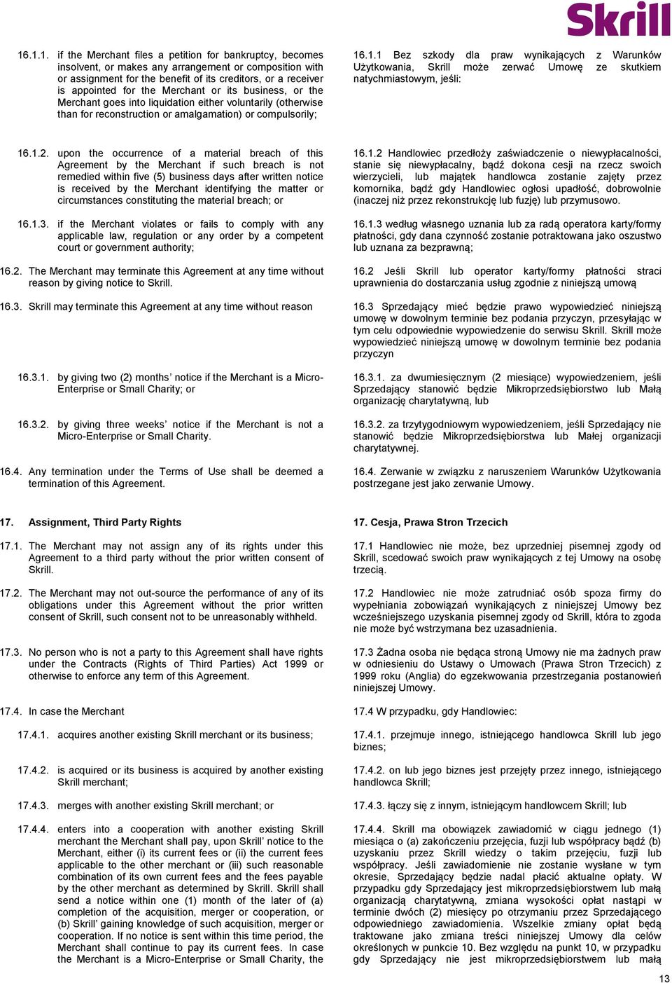 .1.1 Bez szkody dla praw wynikających z Warunków Użytkowania, Skrill może zerwać Umowę ze skutkiem natychmiastowym, jeśli: 16.1.2.