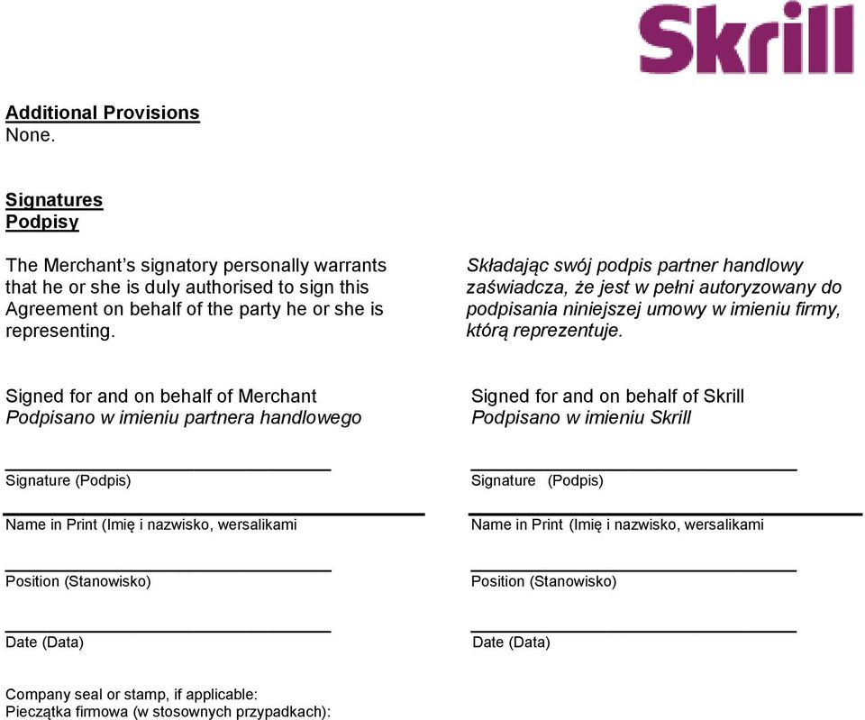 Składając swój podpis partner handlowy zaświadcza, że jest w pełni autoryzowany do podpisania niniejszej umowy w imieniu firmy, którą reprezentuje.