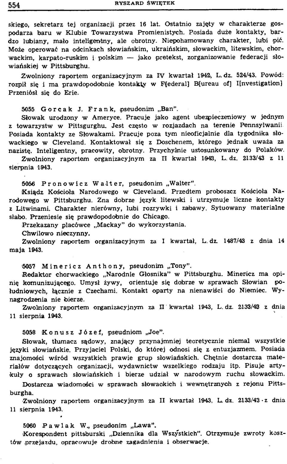 Może operować na odcinkach słowiańskim, ukraińskim, słowackim, litewskim, chorwackim, karpato-ruskim i polskim jako pretekst, zorganizowanie federacji słowiańskiej w Pittsburghu.