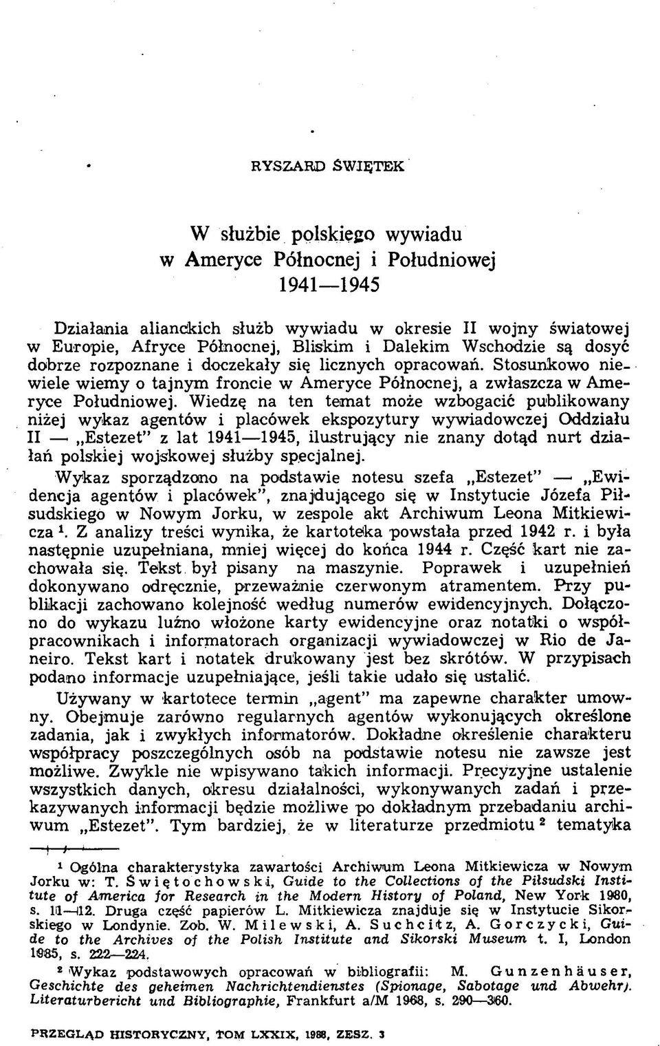 Wiedzę na ten temat może wzbogacić publikowany niżej wykaz agentów i placówek ekspozytury wywiadowczej Oddziału II i Estezet z lat 1941 1945, ilustrujący nie znany dotąd nurt działań polskiej