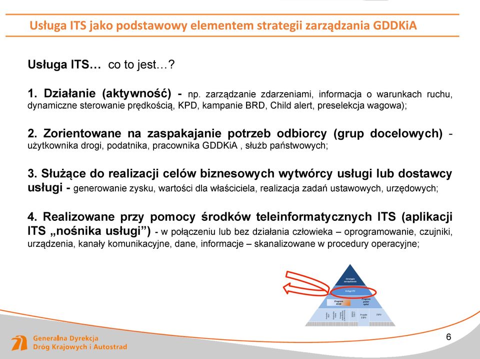 Zorientowane na zaspakajanie potrzeb odbiorcy (grup docelowych) - użytkownika drogi, podatnika, pracownika GDDKiA, służb państwowych; 3.