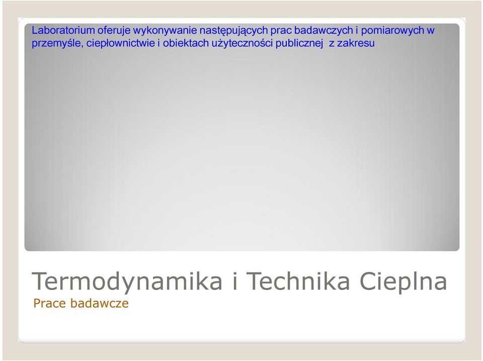 techniczno ekonomicznej zużycia energii cieplnej Badań cieplnych i sporządzania charakterystyk urządzeń cieplnych (kotły parowe, kotły wodne, wymienniki ciepła, suszarnie Gospodarki cieplnej, wymiany