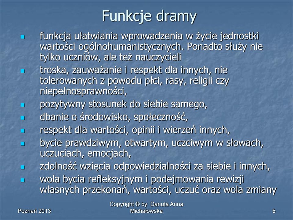 niepełnosprawności, pozytywny stosunek do siebie samego, dbanie o środowisko, społeczność, respekt dla wartości, opinii i wierzeń innych, bycie