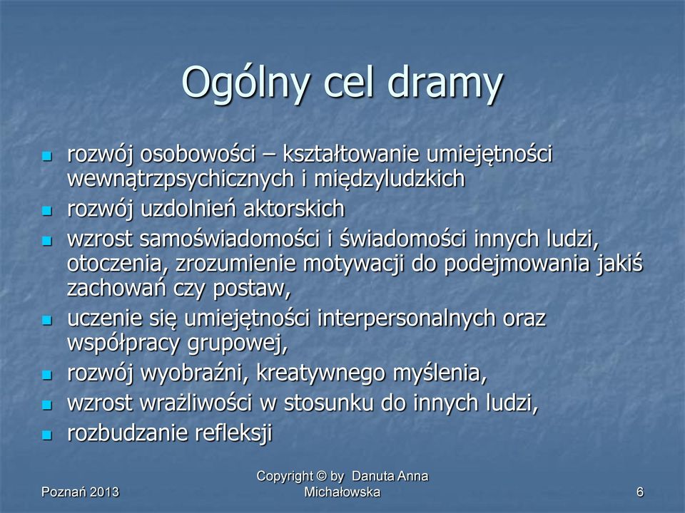 podejmowania jakiś zachowań czy postaw, uczenie się umiejętności interpersonalnych oraz współpracy grupowej,