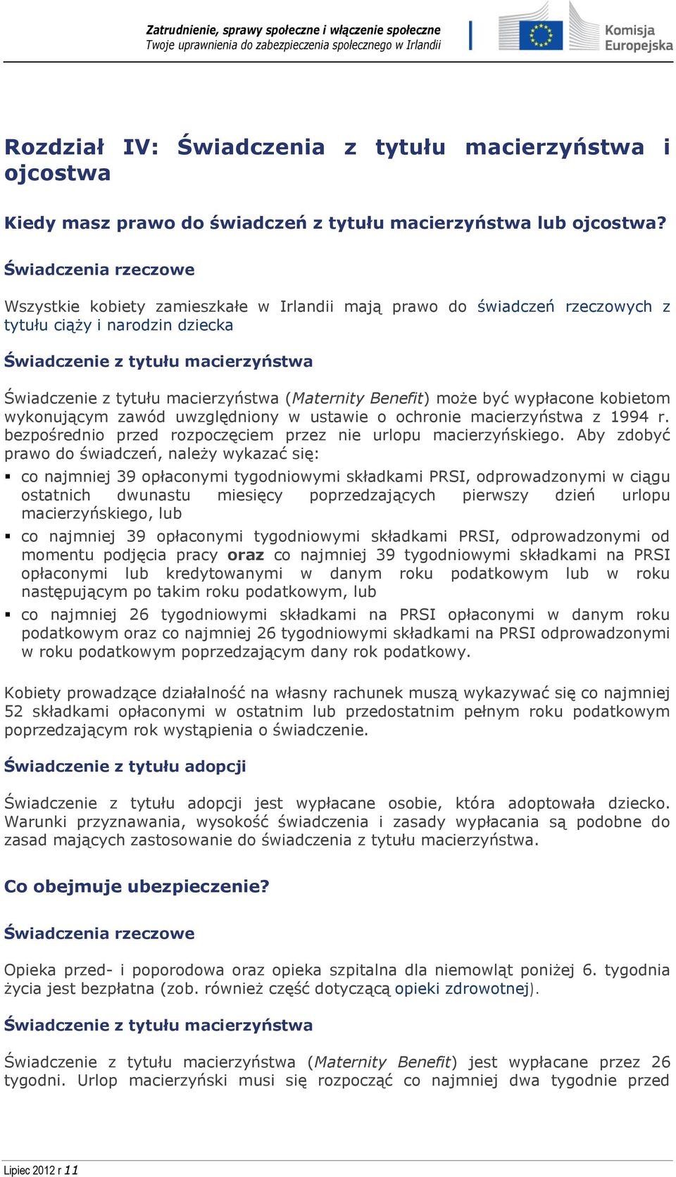 macierzyństwa (Maternity Benefit) może być wypłacone kobietom wykonującym zawód uwzględniony w ustawie o ochronie macierzyństwa z 1994 r.