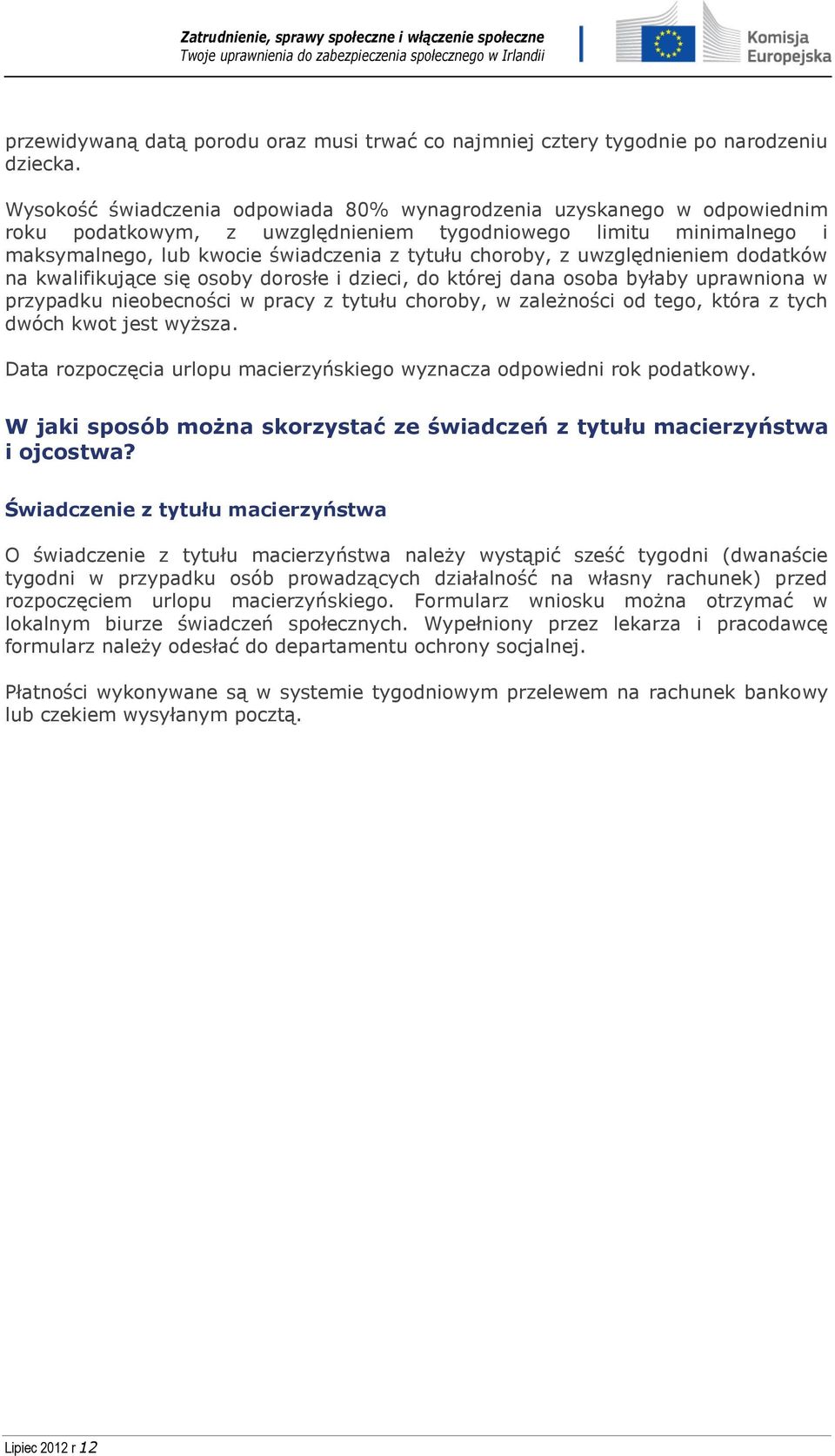 uwzględnieniem dodatków na kwalifikujące się osoby dorosłe i dzieci, do której dana osoba byłaby uprawniona w przypadku nieobecności w pracy z tytułu choroby, w zależności od tego, która z tych dwóch