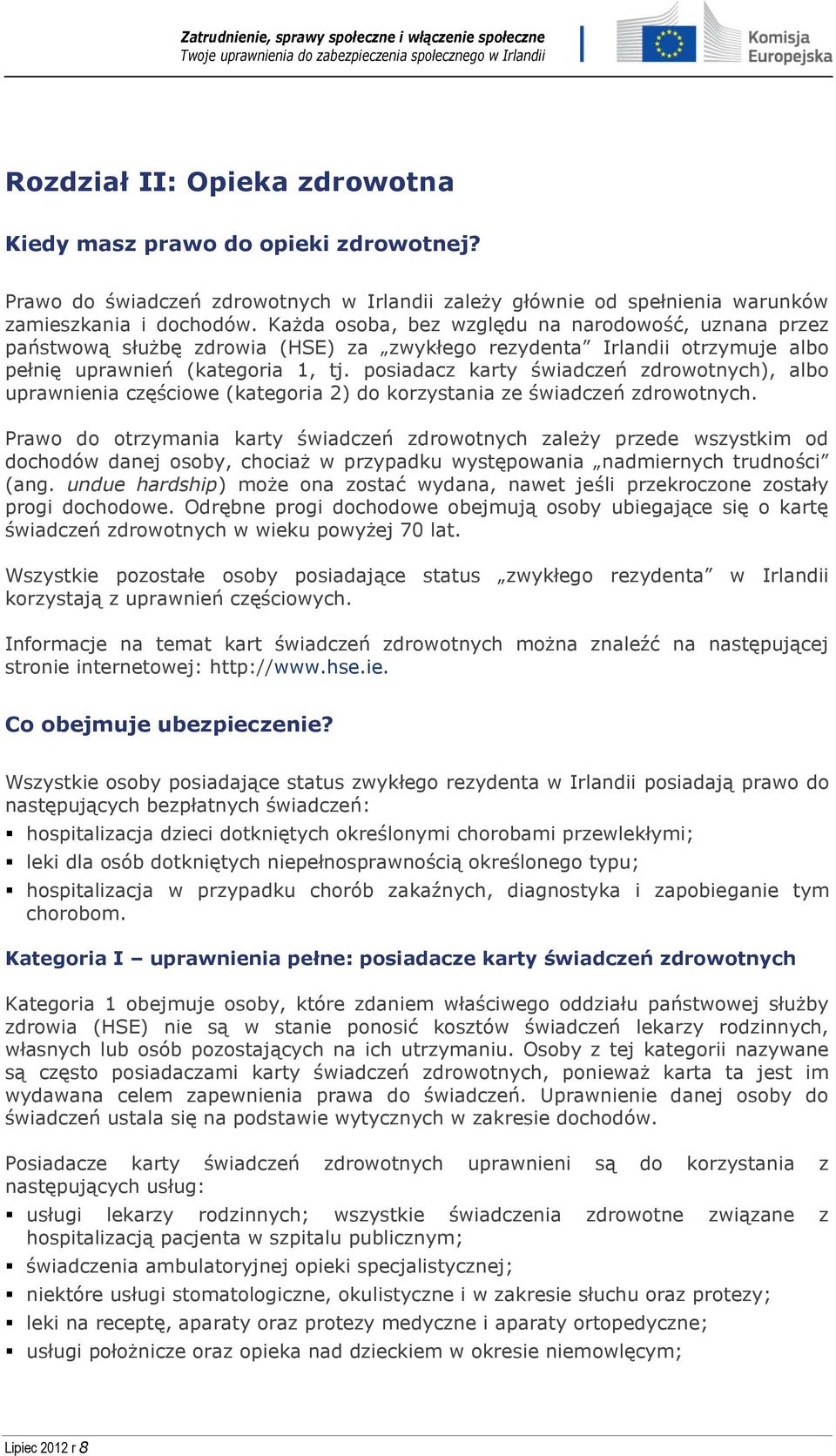 posiadacz karty świadczeń zdrowotnych), albo uprawnienia częściowe (kategoria 2) do korzystania ze świadczeń zdrowotnych.