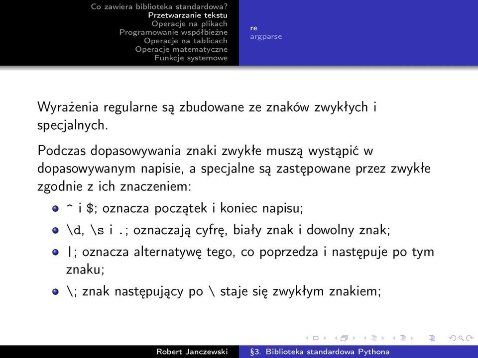 zwykłe zgodnie z ich znaczeniem: ^ i $; oznacza początek i koniec napisu; \d, \s i.