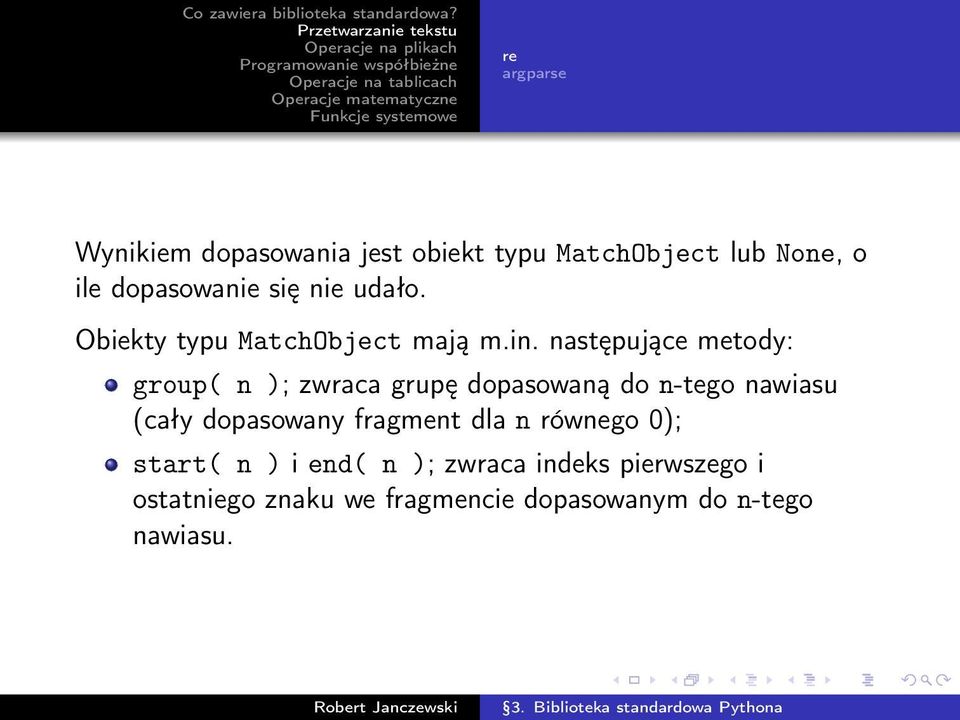 następujące metody: group( n ); zwraca grupę dopasowaną do n-tego nawiasu (cały dopasowany