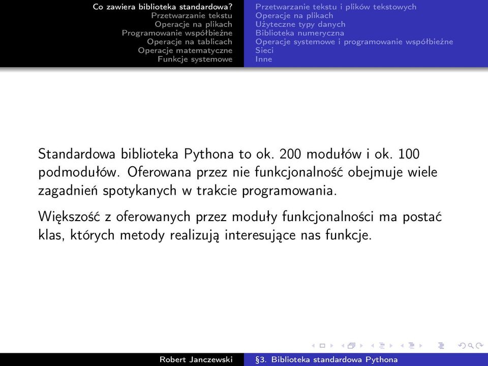 Oferowana przez nie funkcjonalność obejmuje wiele zagadnień spotykanych w trakcie programowania.