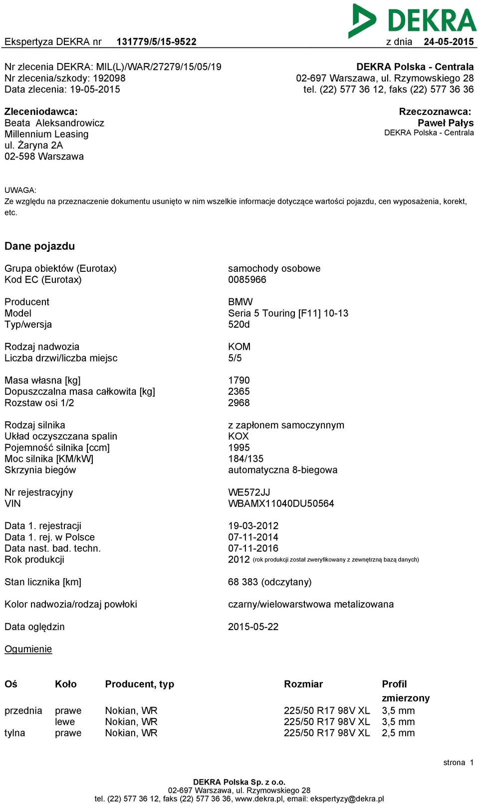 Żaryna 2A 02-598 Warszawa Rzeczoznawca: Paweł Pałys DEKRA Polska - Centrala UWAGA: Ze względu na przeznaczenie dokumentu usunięto w nim wszelkie informacje dotyczące wartości pojazdu, cen