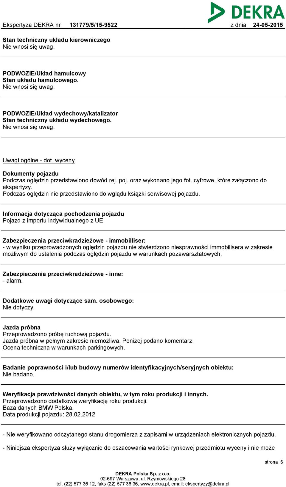 Podczas oględzin nie przedstawiono do wglądu książki serwisowej pojazdu.