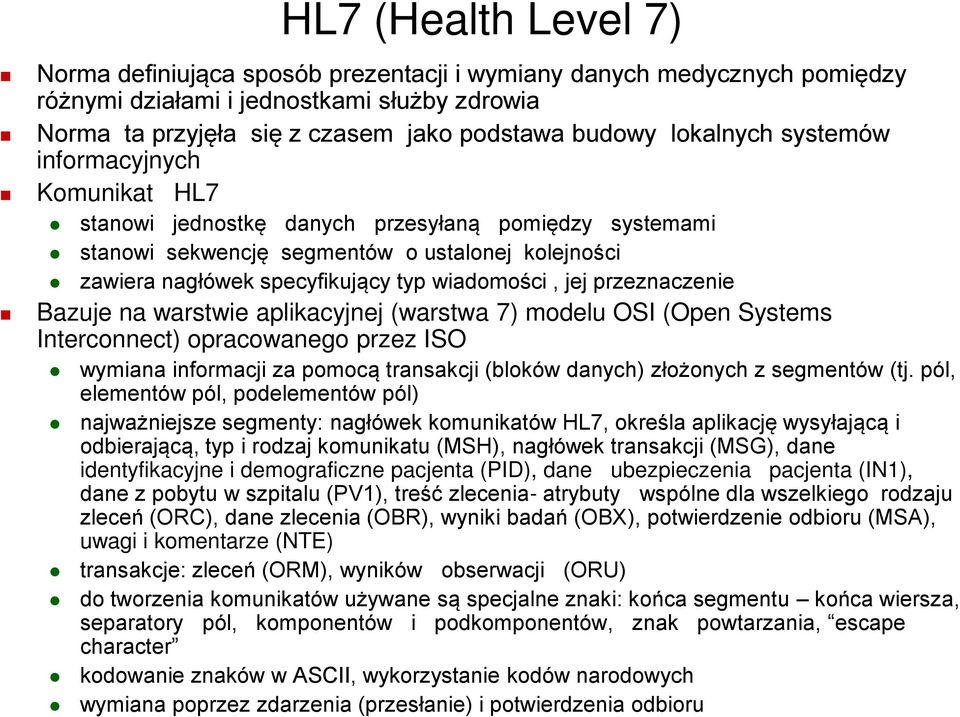 wiadomości, jej przeznaczenie Bazuje na warstwie aplikacyjnej (warstwa 7) modelu OSI (Open Systems Interconnect) opracowanego przez ISO wymiana informacji za pomocą transakcji (bloków danych)