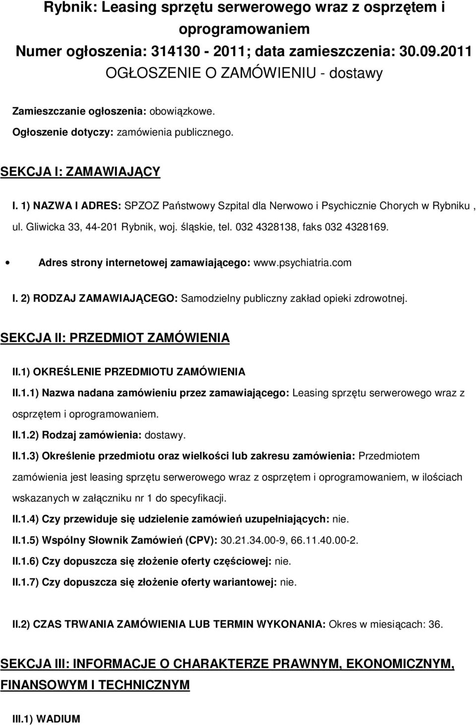 032 4328138, faks 032 4328169. Adres strny internetwej zamawiająceg: www.psychiatria.cm I. 2) RODZAJ ZAMAWIAJĄCEGO: Samdzielny publiczny zakład pieki zdrwtnej. SEKCJA II: PRZEDMIOT ZAMÓWIENIA II.