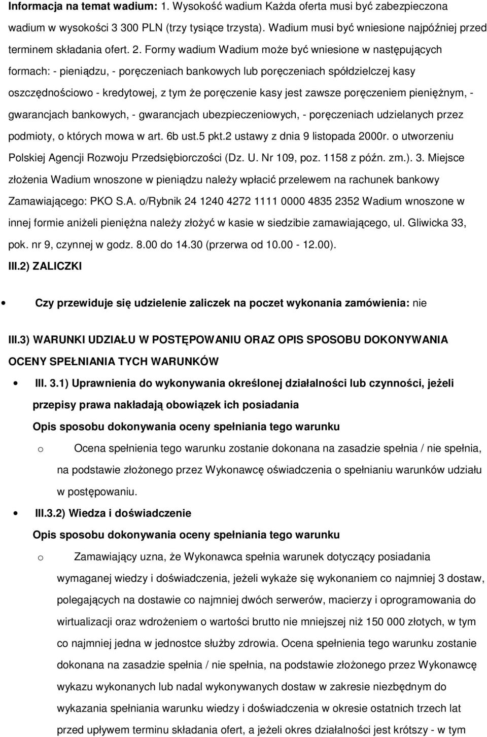 pręczeniem pieniężnym, - gwarancjach bankwych, - gwarancjach ubezpieczeniwych, - pręczeniach udzielanych przez pdmity, których mwa w art. 6b ust.5 pkt.2 ustawy z dnia 9 listpada 2000r.