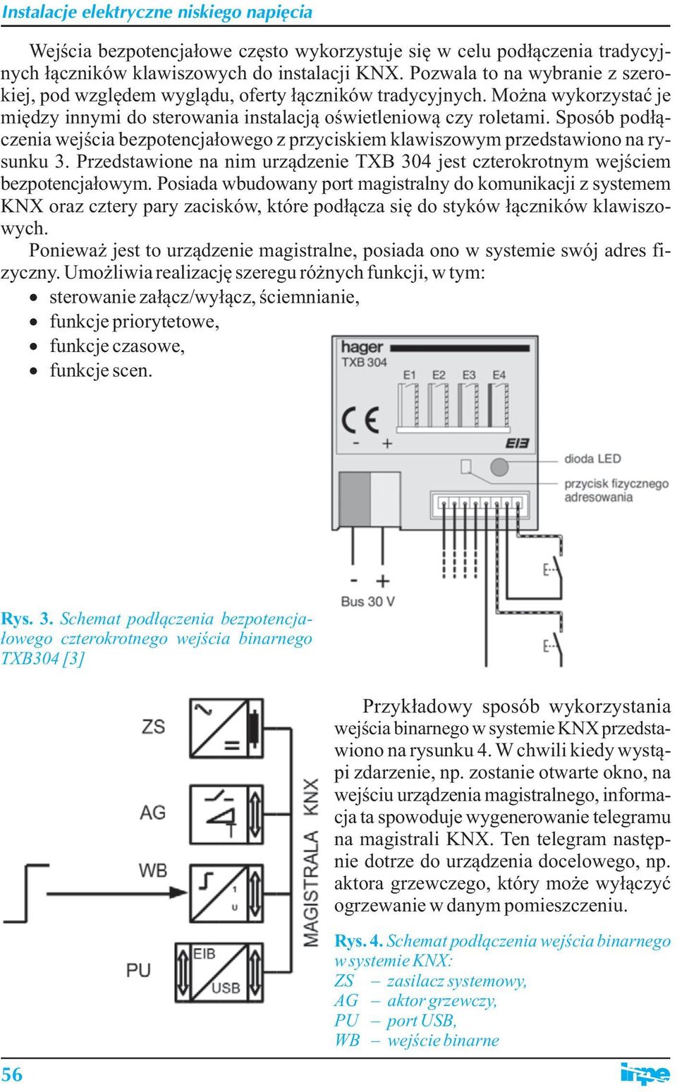 Sposób podłączenia wejścia bezpotencjałowego z przyciskiem klawiszowym przedstawiono na rysunku 3. Przedstawione na nim urządzenie TXB 304 jest czterokrotnym wejściem bezpotencjałowym.