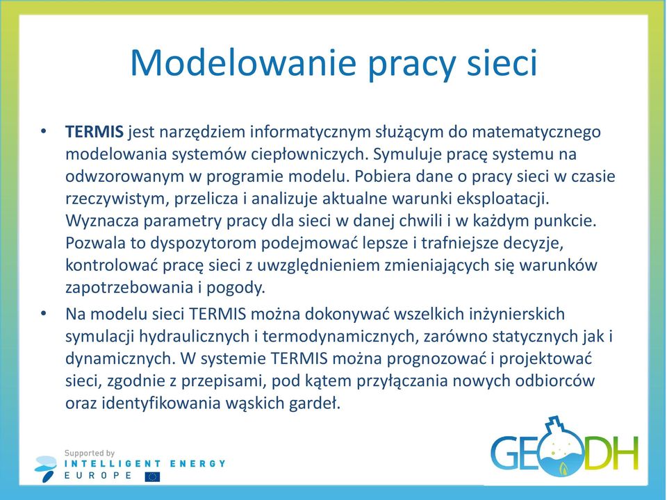 Pozwala to dyspozytorom podejmować lepsze i trafniejsze decyzje, kontrolować pracę sieci z uwzględnieniem zmieniających się warunków zapotrzebowania i pogody.