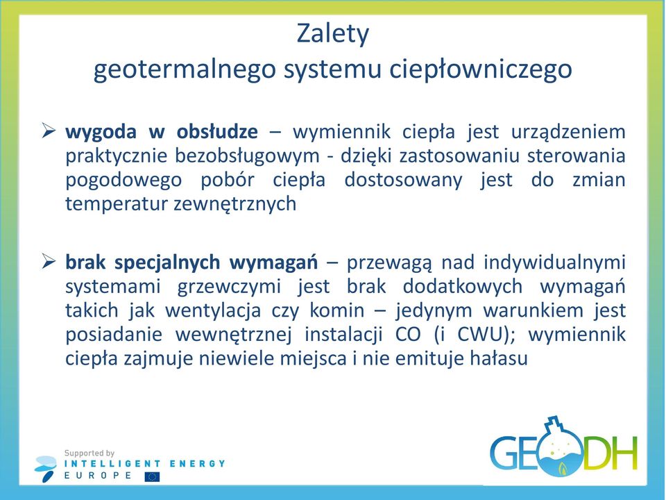 wymagań przewagą nad indywidualnymi systemami grzewczymi jest brak dodatkowych wymagań takich jak wentylacja czy komin